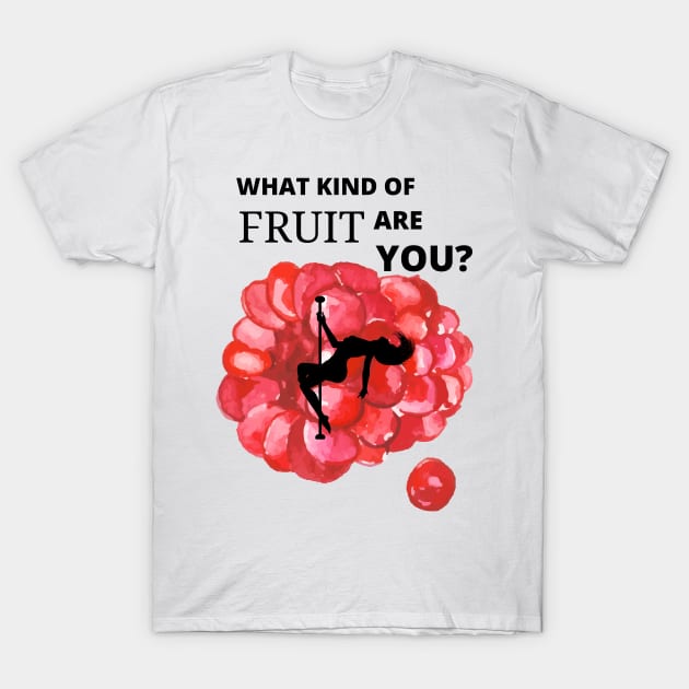 Poledance - What Kind of Fruit Are You? T-Shirt by LifeSimpliCity